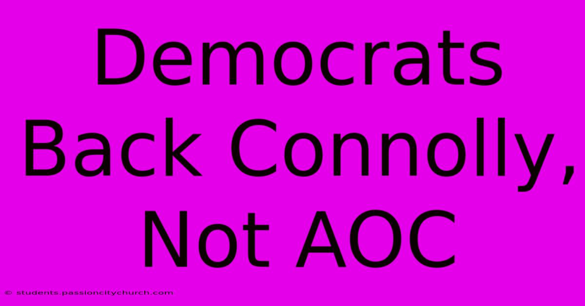 Democrats Back Connolly, Not AOC