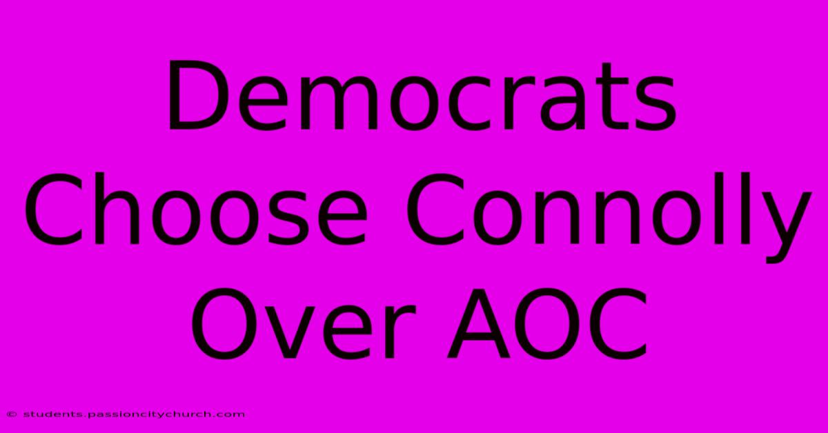 Democrats Choose Connolly Over AOC