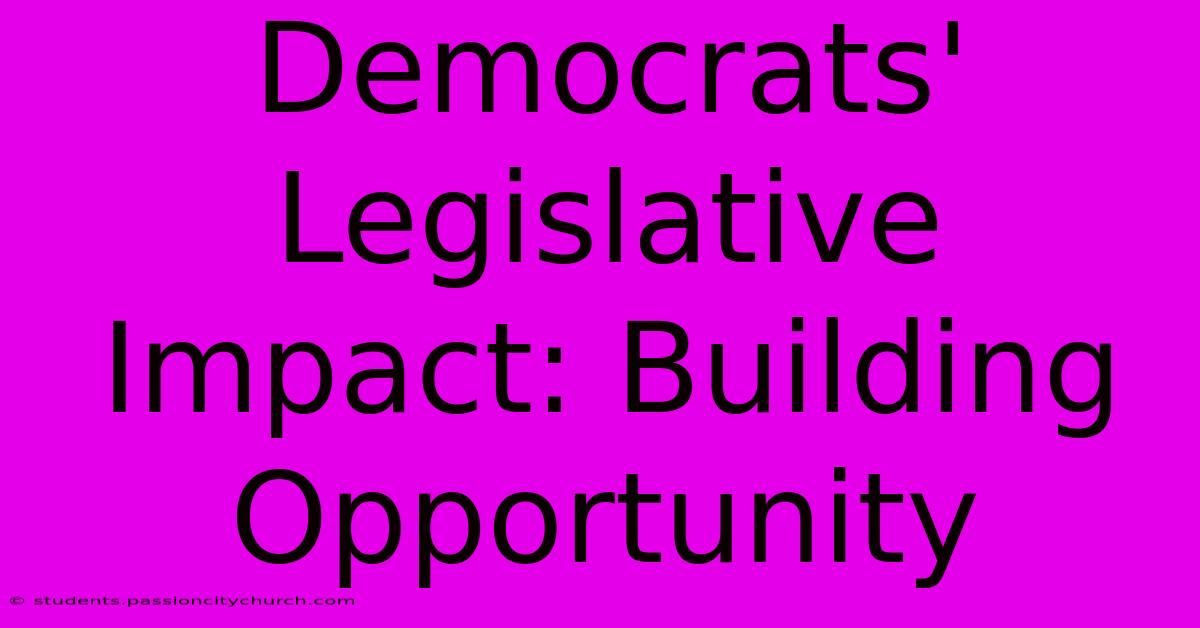 Democrats' Legislative Impact: Building Opportunity