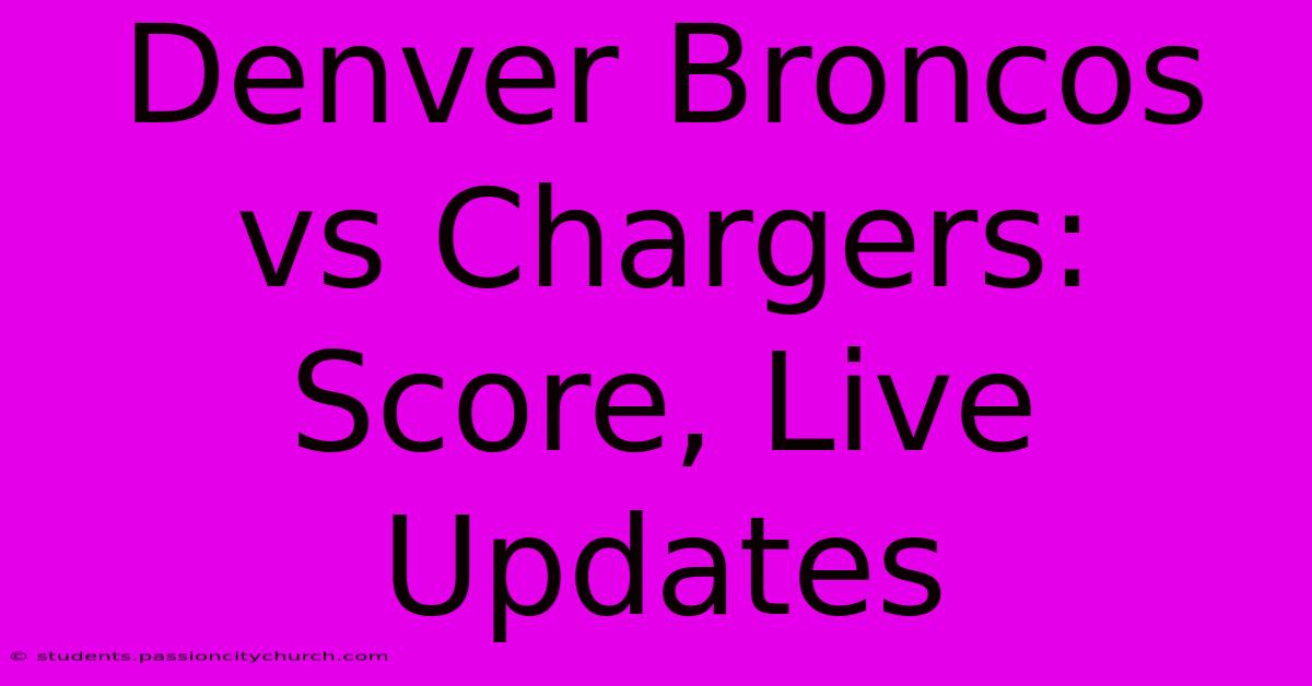 Denver Broncos Vs Chargers: Score, Live Updates