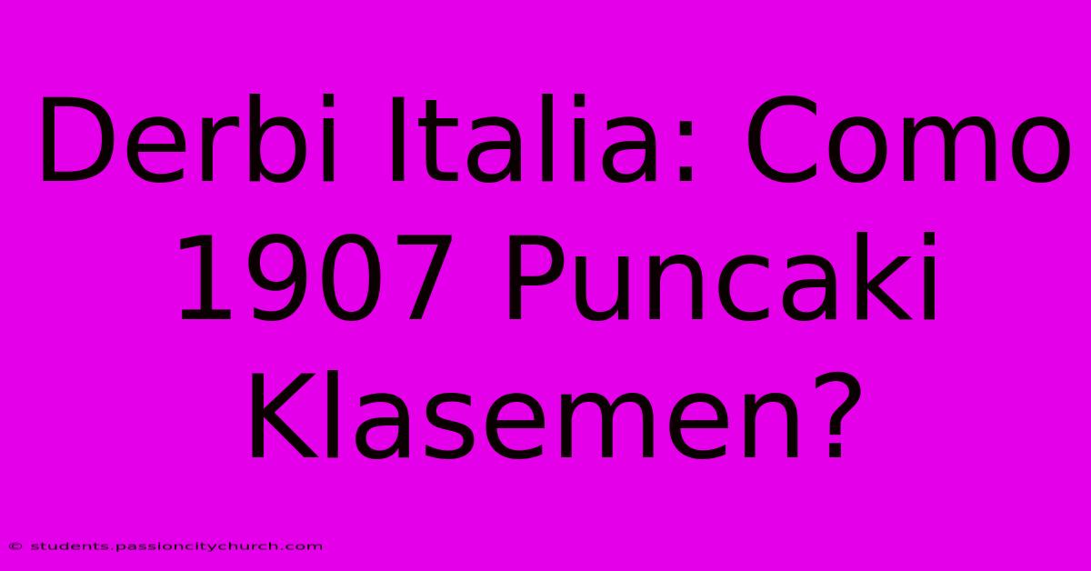 Derbi Italia: Como 1907 Puncaki Klasemen?