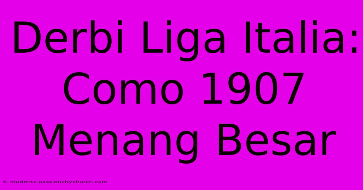 Derbi Liga Italia: Como 1907 Menang Besar