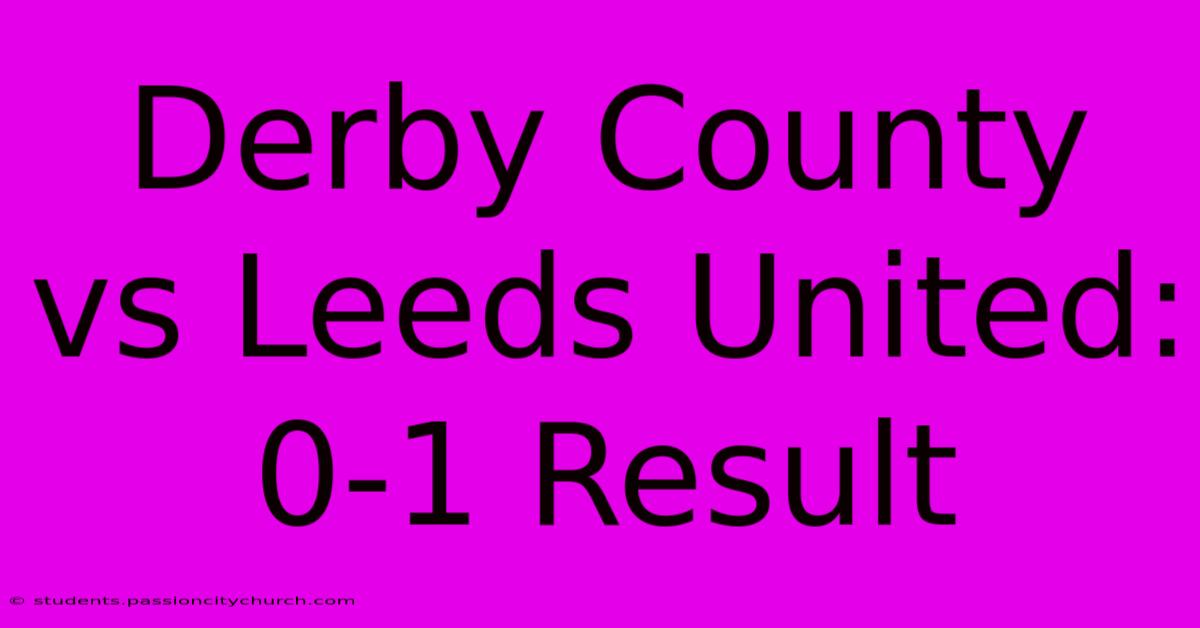 Derby County Vs Leeds United: 0-1 Result