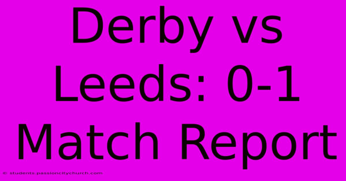 Derby Vs Leeds: 0-1 Match Report