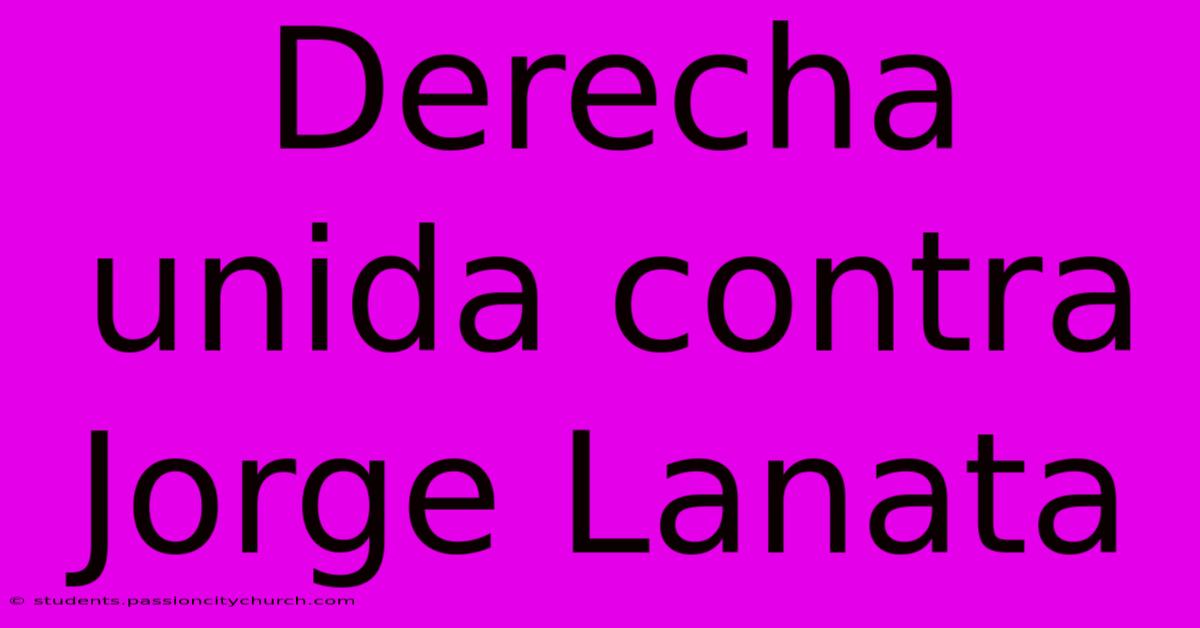 Derecha Unida Contra Jorge Lanata