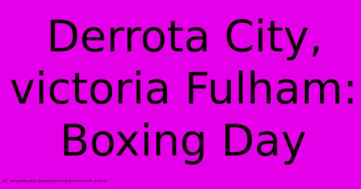 Derrota City, Victoria Fulham: Boxing Day