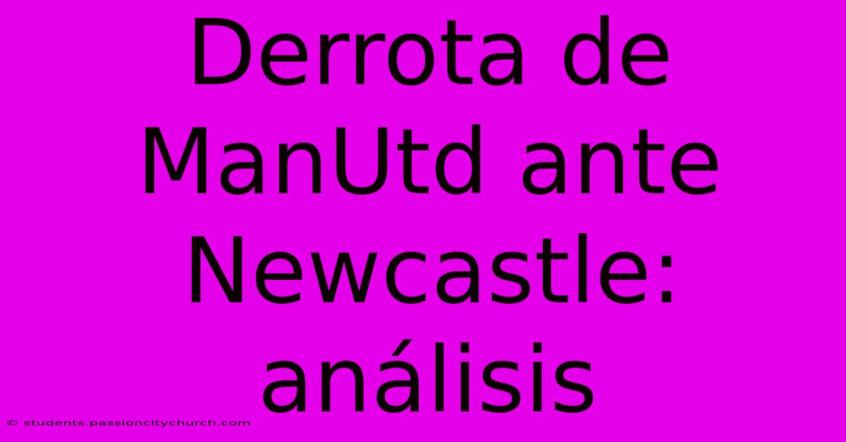 Derrota De ManUtd Ante Newcastle: Análisis