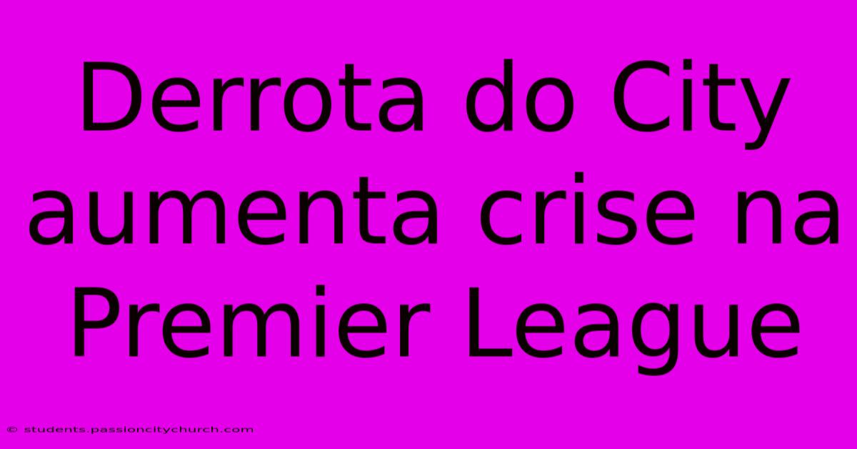 Derrota Do City Aumenta Crise Na Premier League