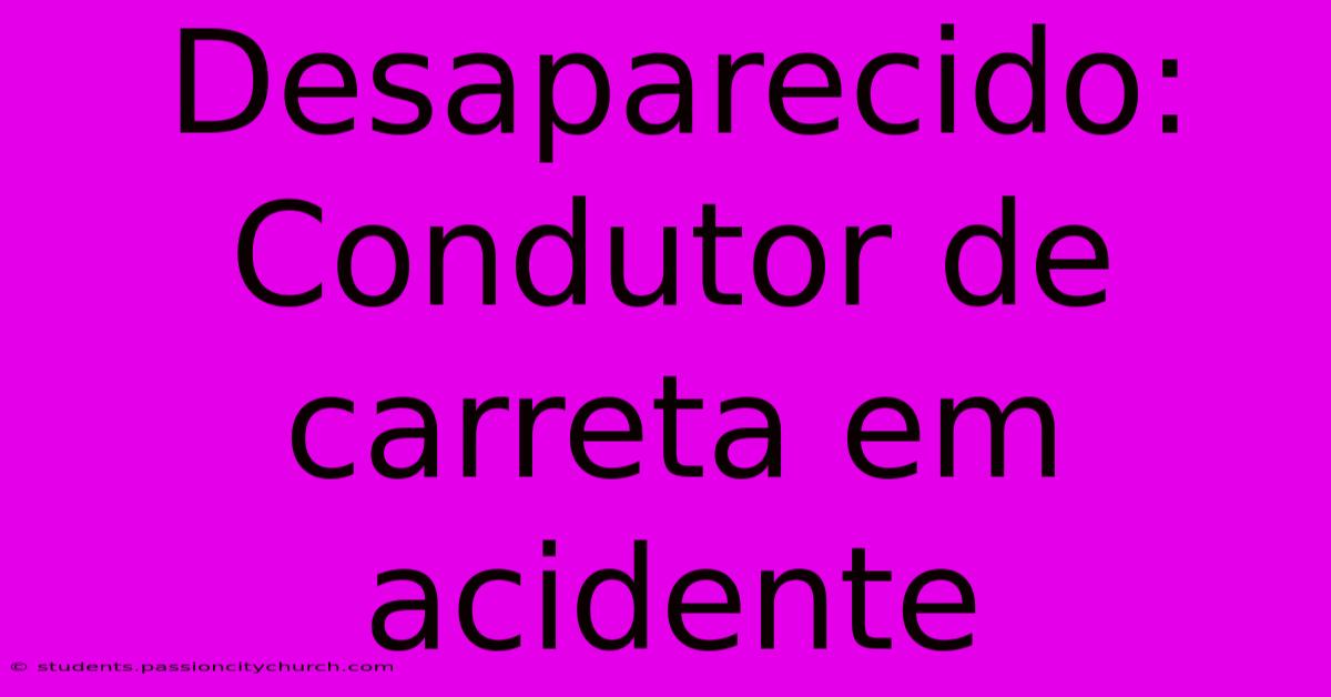 Desaparecido: Condutor De Carreta Em Acidente