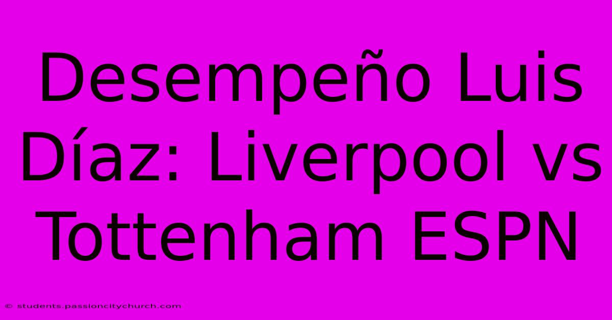 Desempeño Luis Díaz: Liverpool Vs Tottenham ESPN