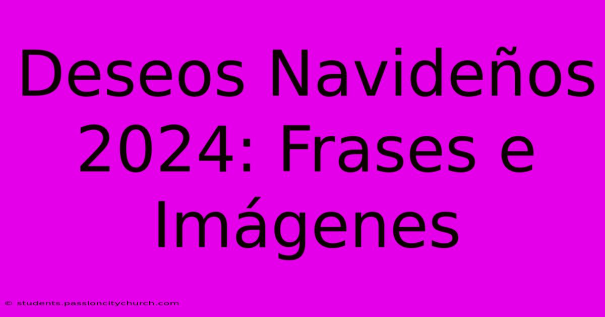 Deseos Navideños 2024: Frases E Imágenes