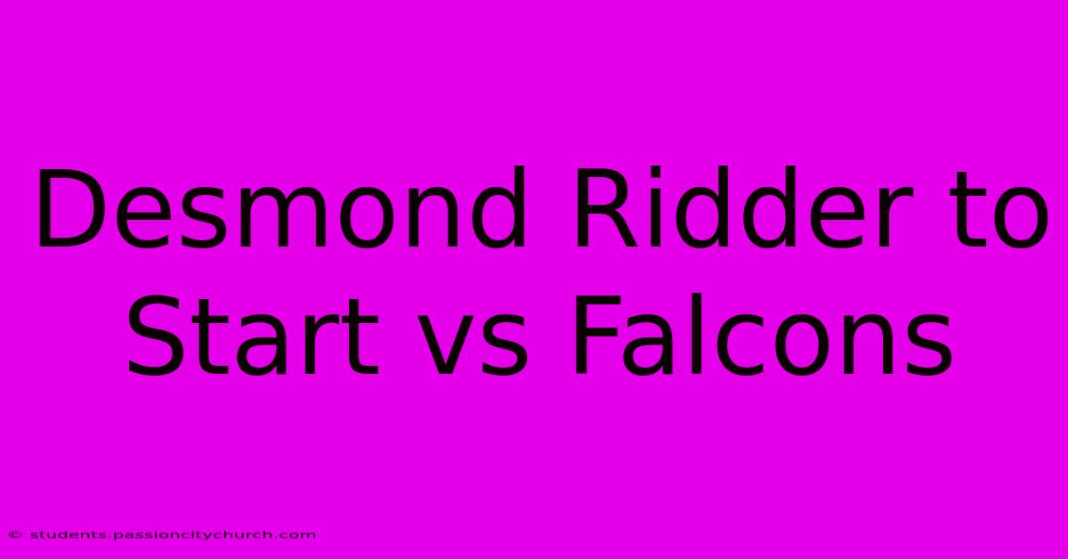 Desmond Ridder To Start Vs Falcons