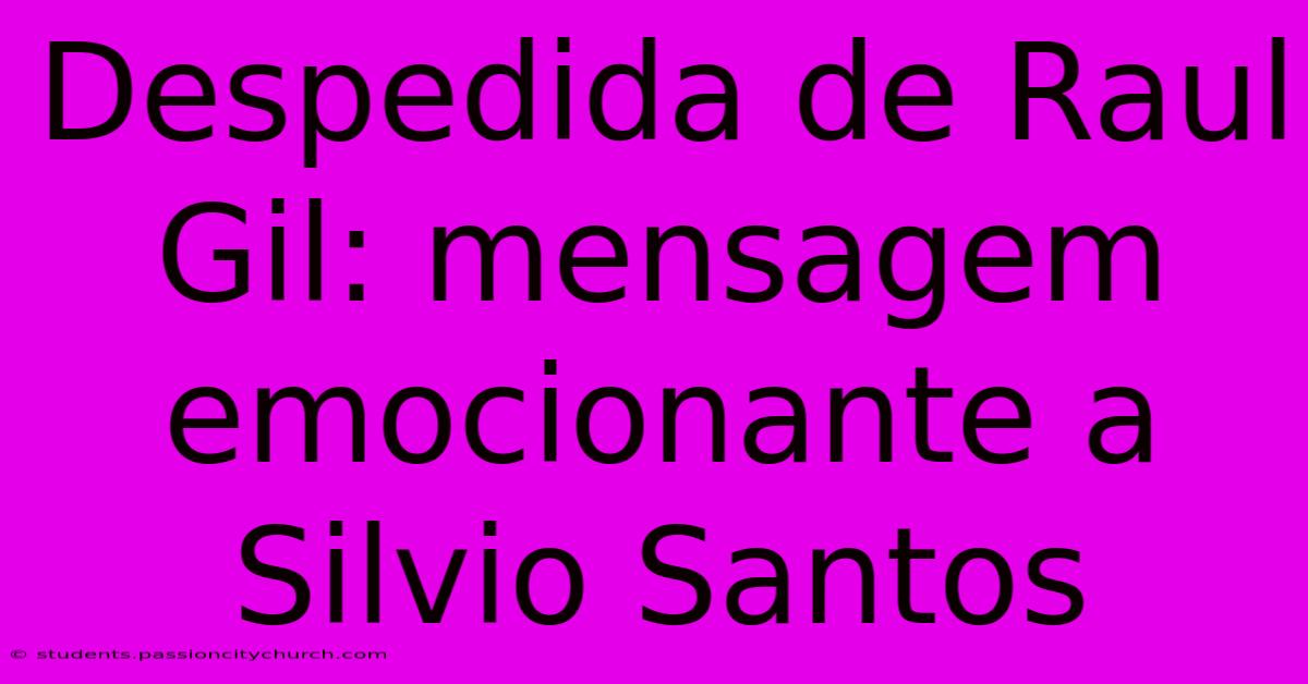 Despedida De Raul Gil: Mensagem Emocionante A Silvio Santos