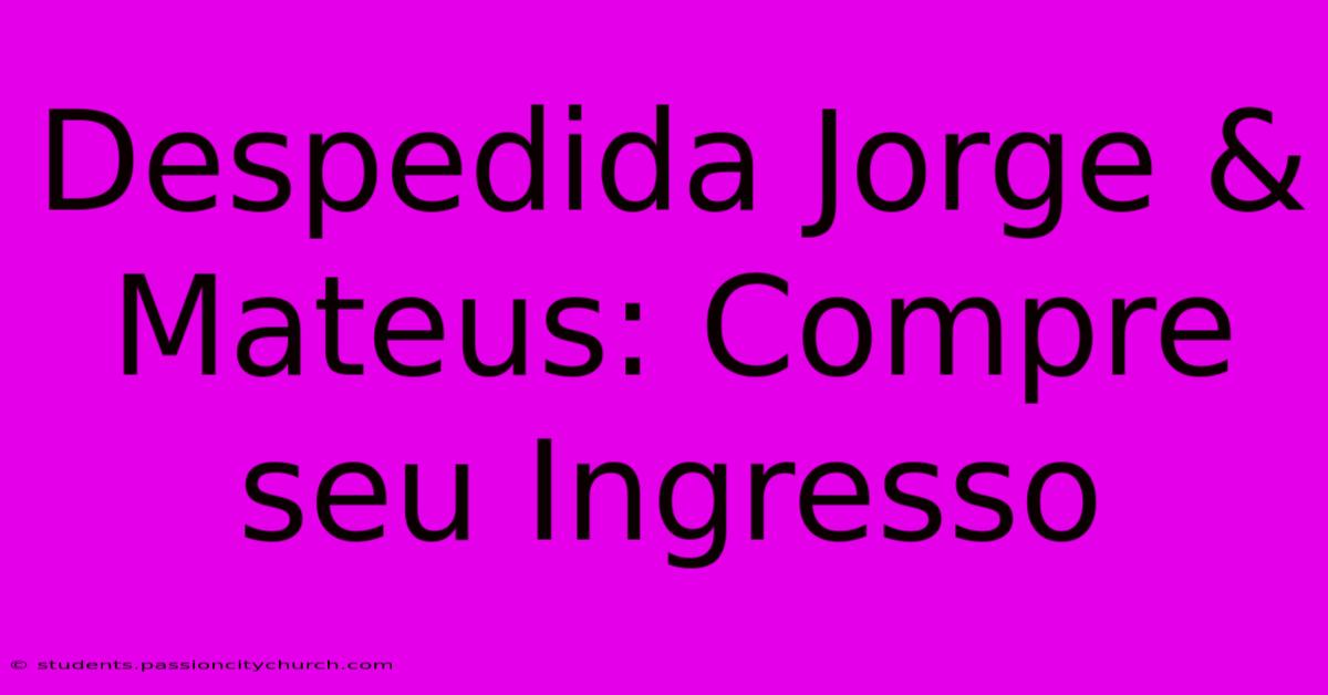 Despedida Jorge & Mateus: Compre Seu Ingresso