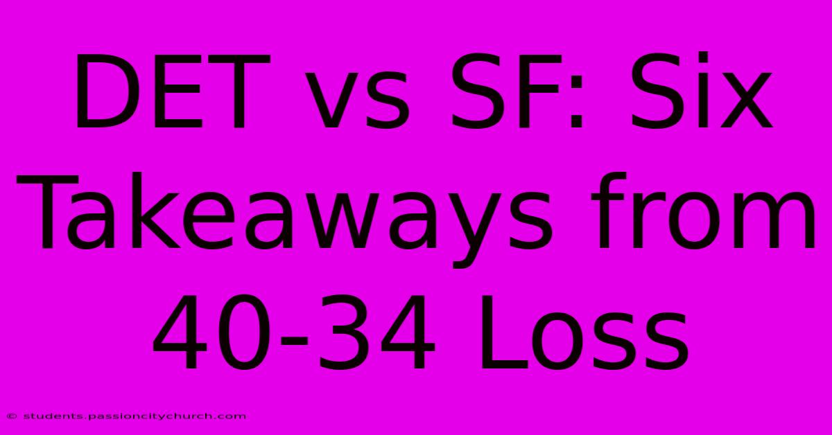 DET Vs SF: Six Takeaways From 40-34 Loss