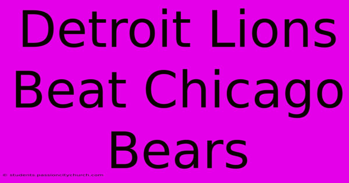 Detroit Lions Beat Chicago Bears