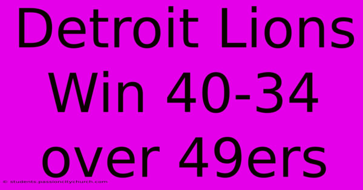 Detroit Lions Win 40-34 Over 49ers