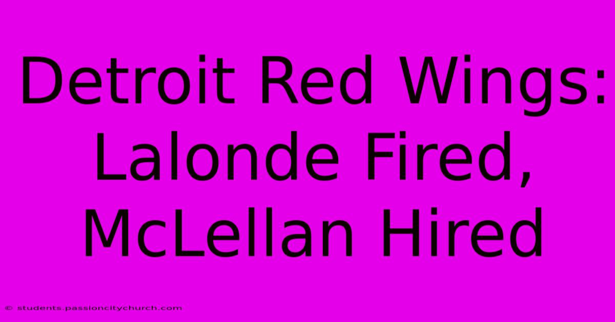 Detroit Red Wings: Lalonde Fired, McLellan Hired