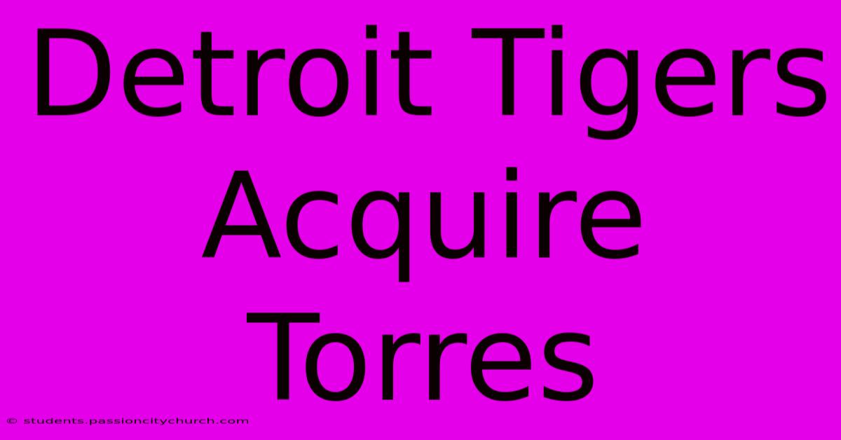 Detroit Tigers Acquire Torres