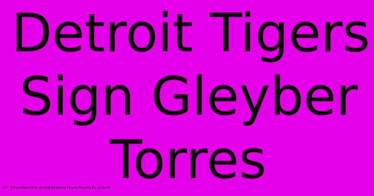 Detroit Tigers Sign Gleyber Torres