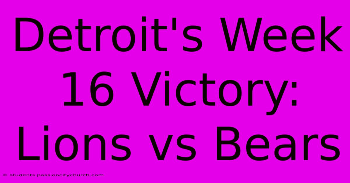 Detroit's Week 16 Victory: Lions Vs Bears