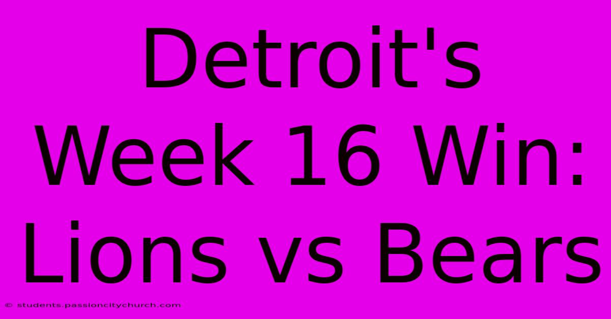 Detroit's Week 16 Win: Lions Vs Bears