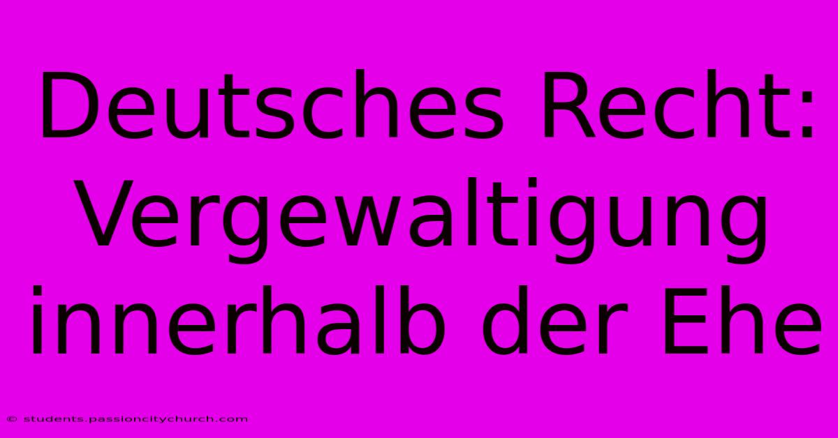 Deutsches Recht: Vergewaltigung Innerhalb Der Ehe