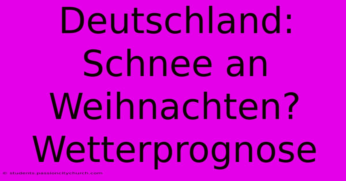 Deutschland: Schnee An Weihnachten? Wetterprognose
