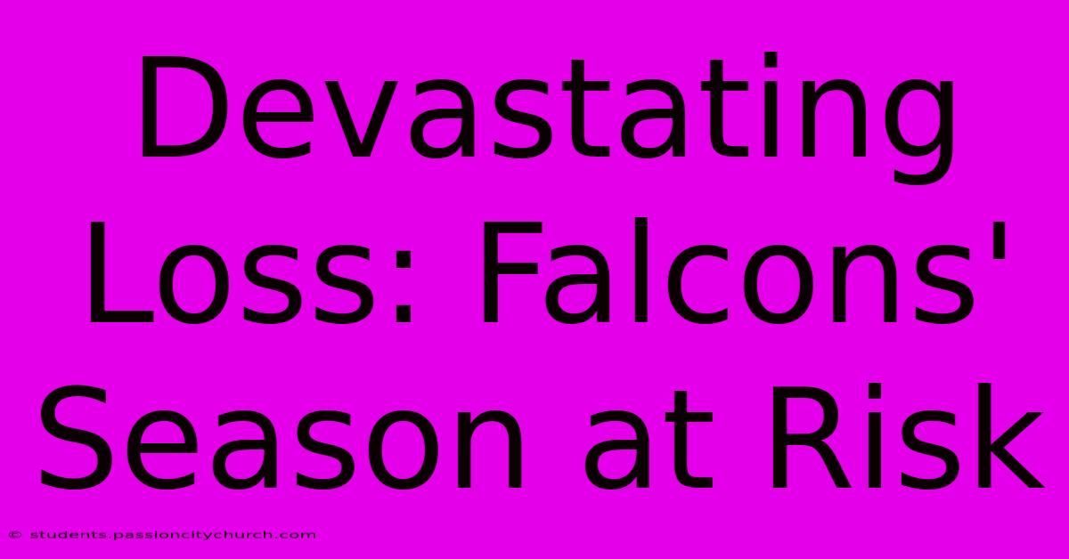 Devastating Loss: Falcons' Season At Risk