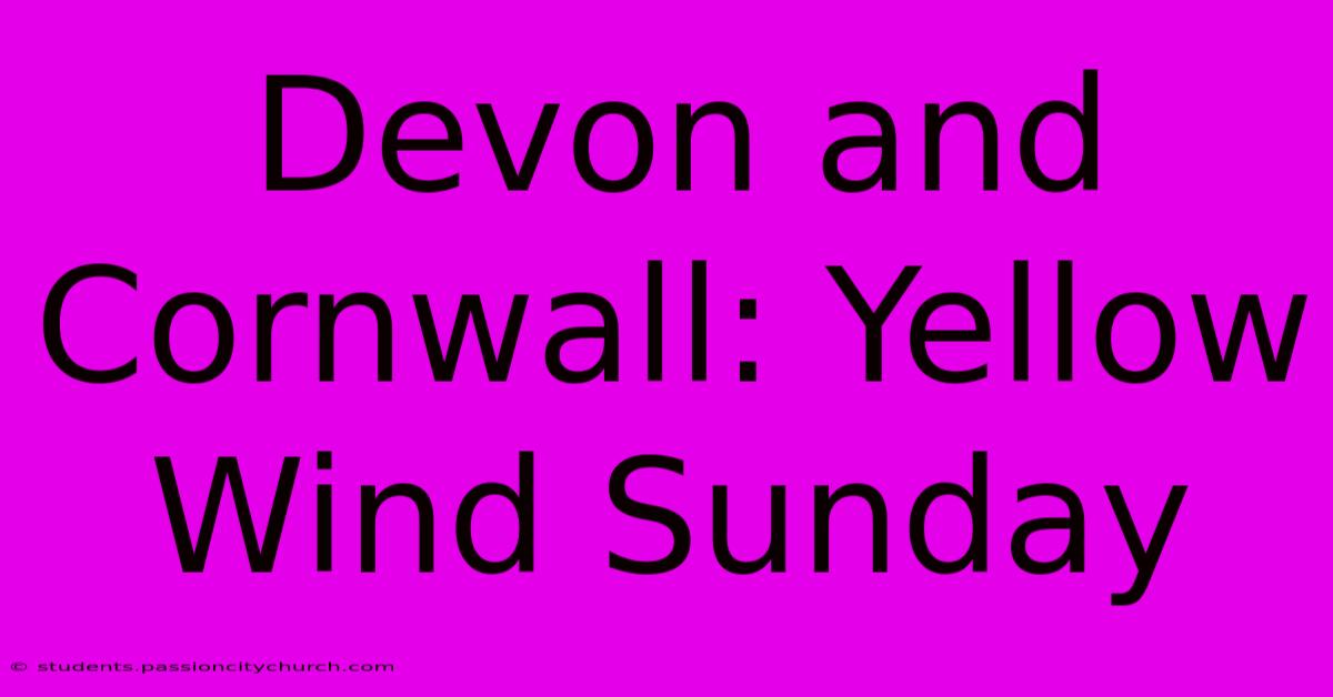 Devon And Cornwall: Yellow Wind Sunday