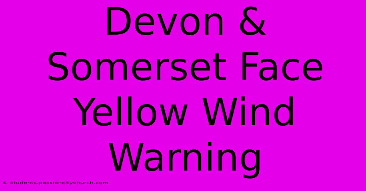 Devon & Somerset Face Yellow Wind Warning