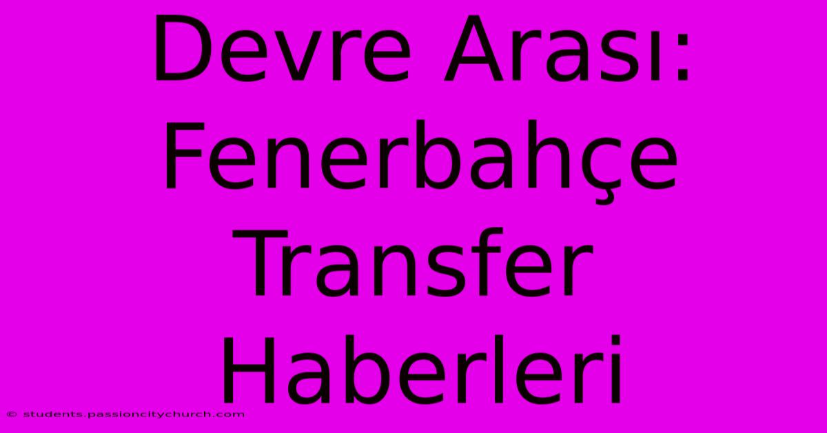 Devre Arası: Fenerbahçe Transfer Haberleri