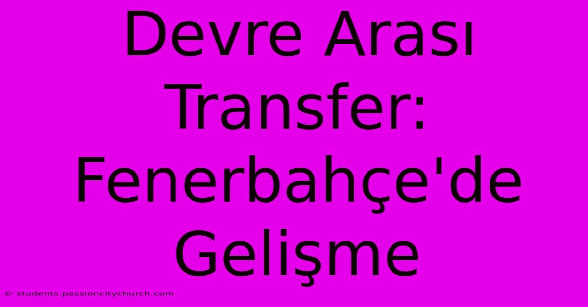 Devre Arası Transfer: Fenerbahçe'de Gelişme