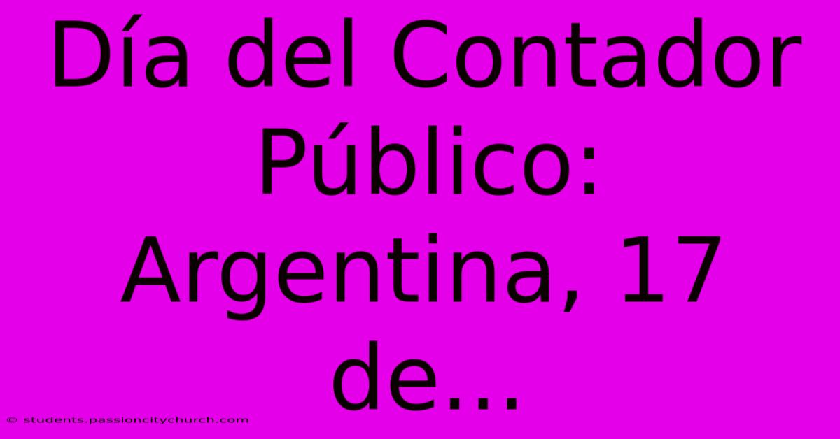 Día Del Contador Público: Argentina, 17 De...