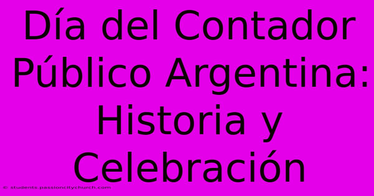 Día Del Contador Público Argentina: Historia Y Celebración