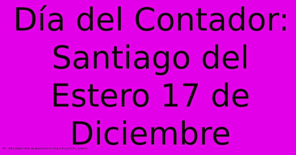 Día Del Contador: Santiago Del Estero 17 De Diciembre