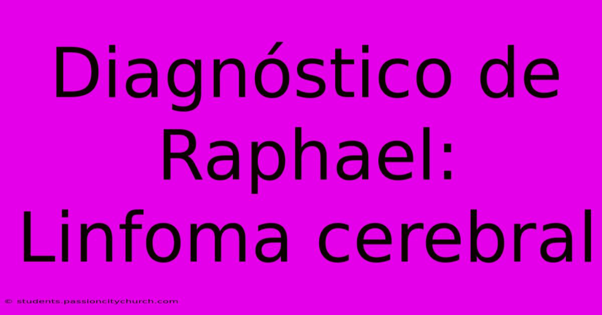 Diagnóstico De Raphael: Linfoma Cerebral