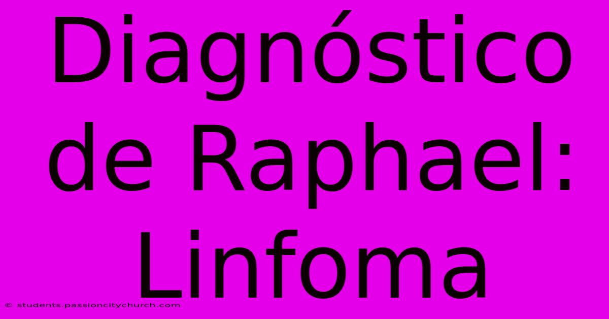 Diagnóstico De Raphael: Linfoma