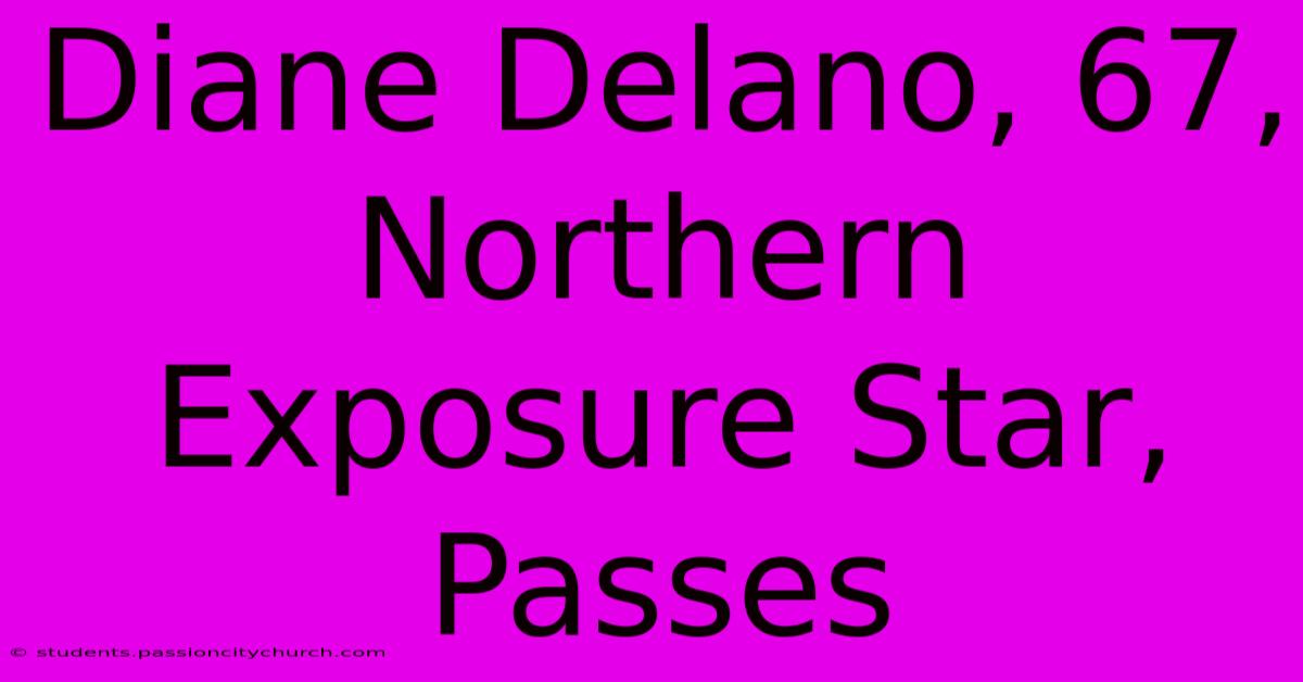 Diane Delano, 67, Northern Exposure Star, Passes