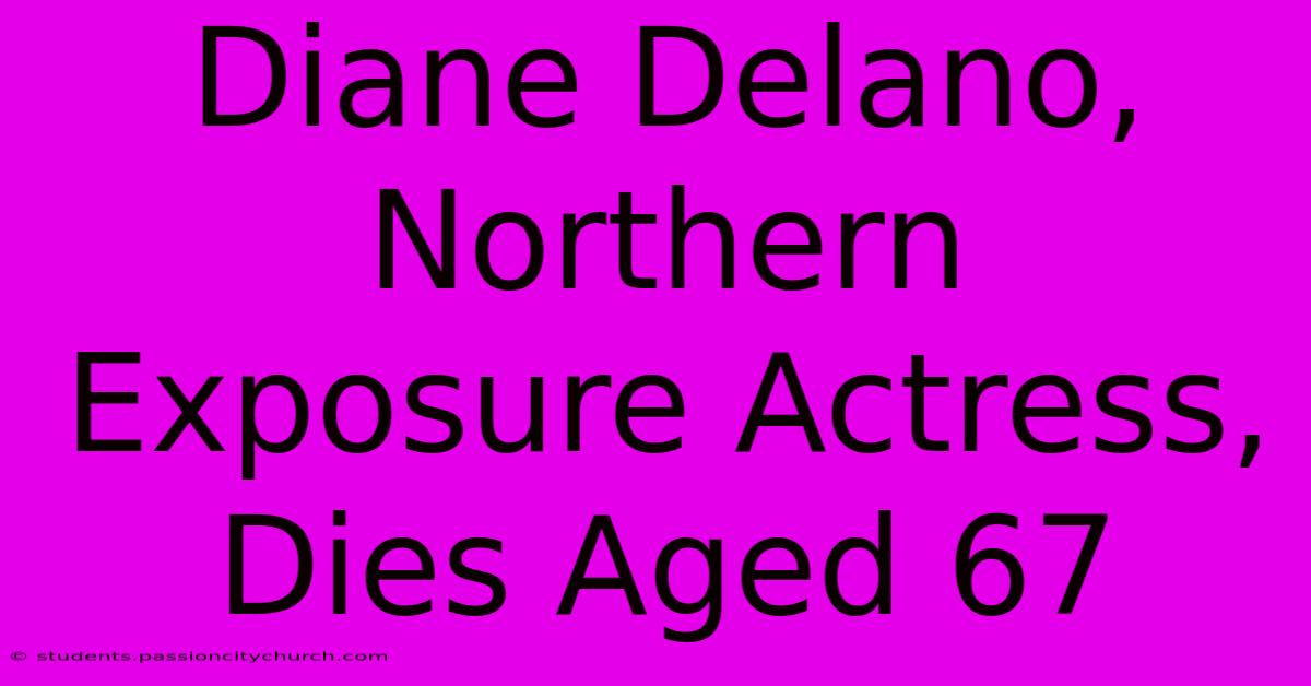 Diane Delano, Northern Exposure Actress, Dies Aged 67