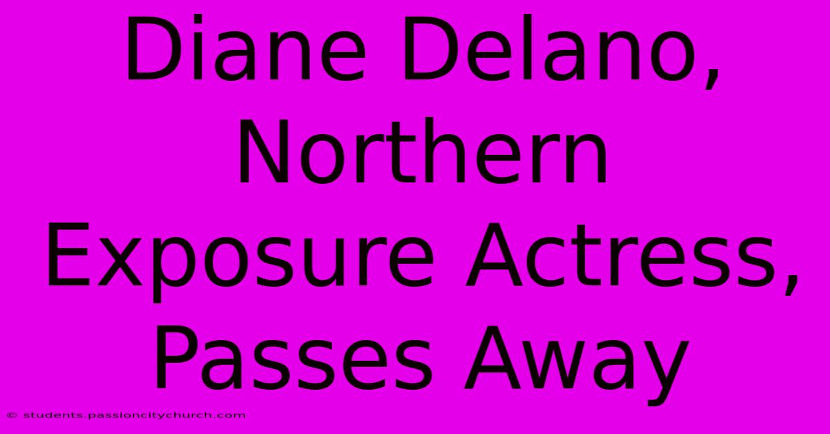 Diane Delano, Northern Exposure Actress, Passes Away