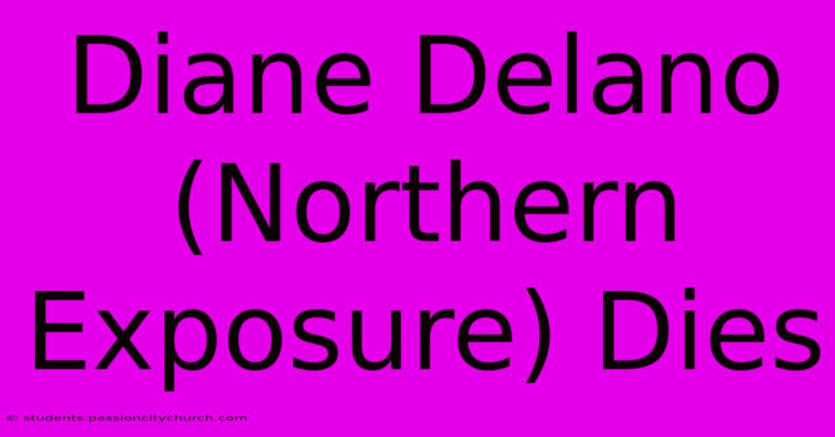 Diane Delano (Northern Exposure) Dies