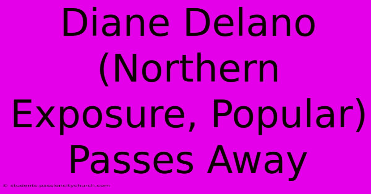 Diane Delano (Northern Exposure, Popular) Passes Away