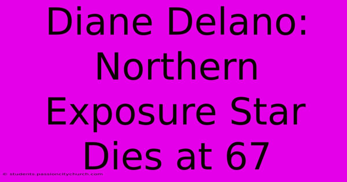 Diane Delano: Northern Exposure Star Dies At 67