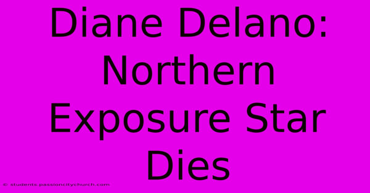 Diane Delano: Northern Exposure Star Dies