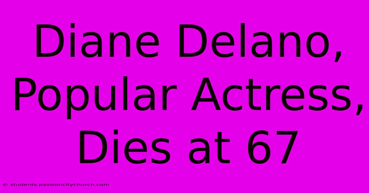 Diane Delano, Popular Actress, Dies At 67