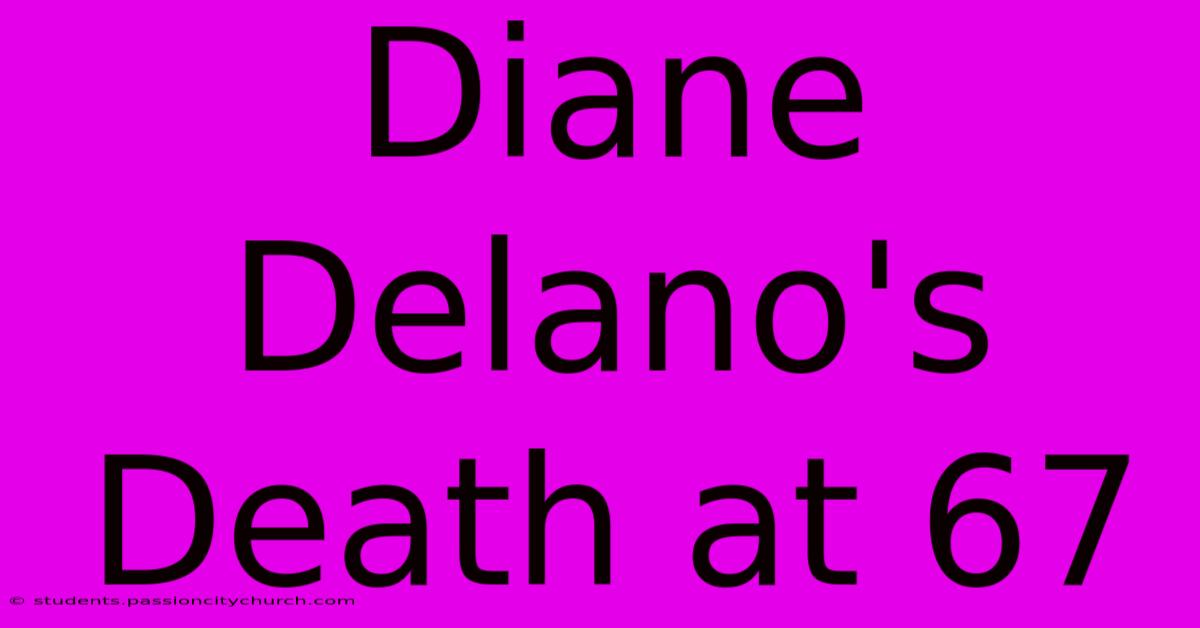 Diane Delano's Death At 67