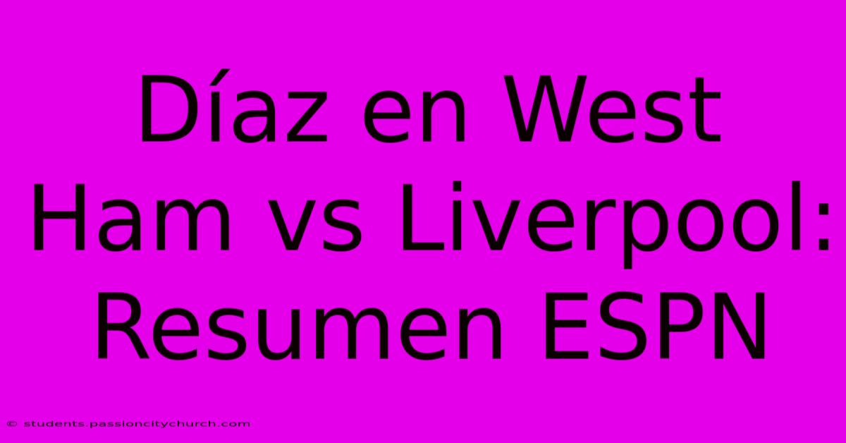 Díaz En West Ham Vs Liverpool: Resumen ESPN