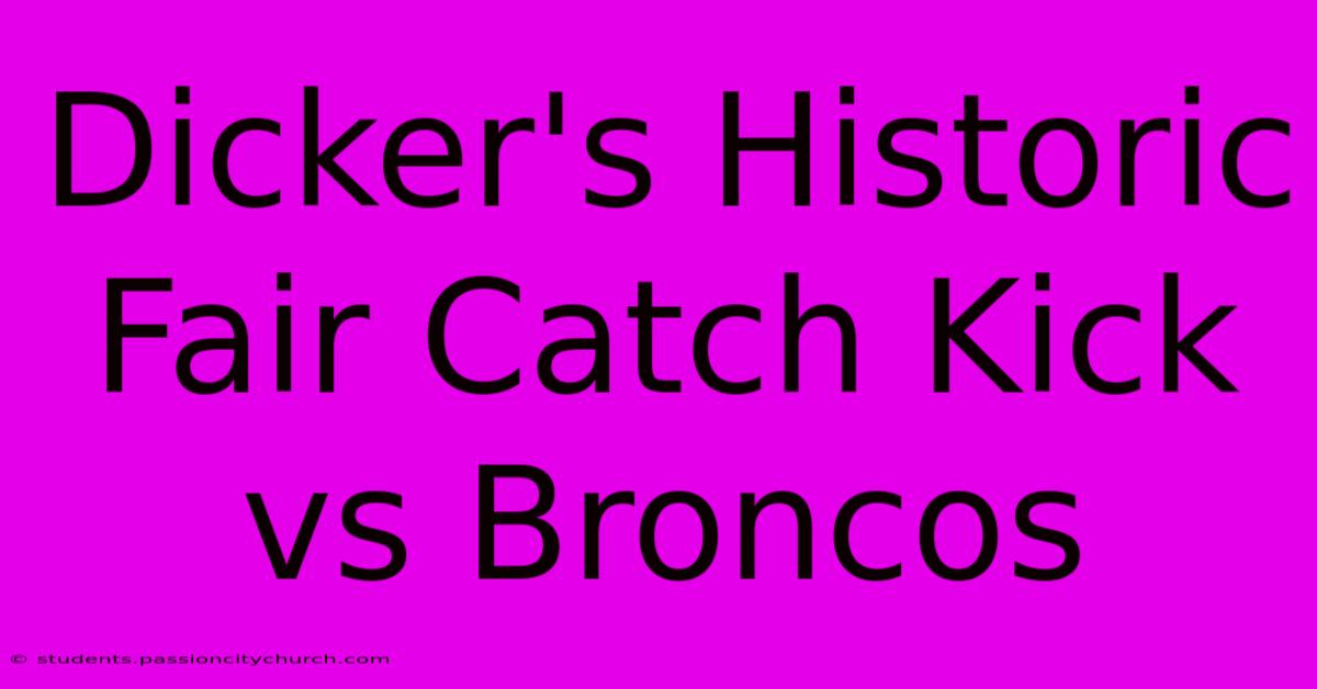 Dicker's Historic Fair Catch Kick Vs Broncos