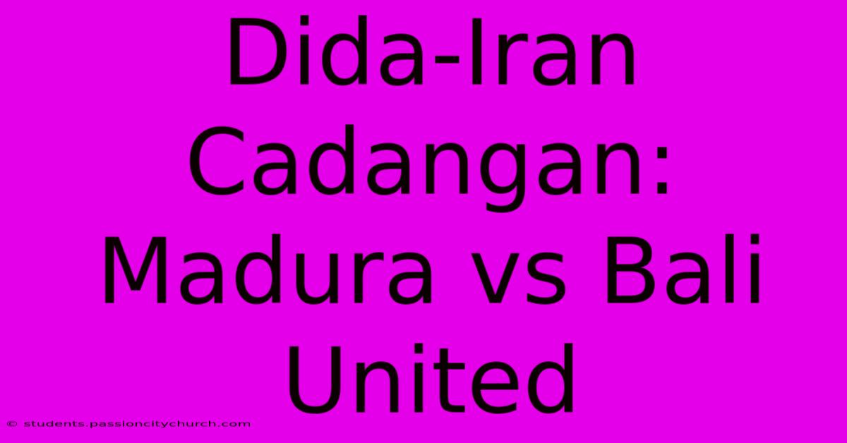 Dida-Iran Cadangan: Madura Vs Bali United